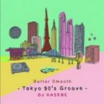 [Album] DJ HASEBE – Butter Smooth – Tokyo 90’s Groove – (2017.02.22/MP3/RAR)
