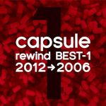 [Album] capsule – rewind BEST-1 2012→2006 (2013.03.06/MP3/RAR)