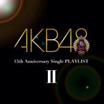 [Album] AKB48 15th Anniversary Single PLAYLIST II (2020.12.09/MP3/RAR)