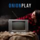 Onionplay